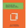 The Fate Of The Persecutors Of The Prophet Joseph Smith - Paperback