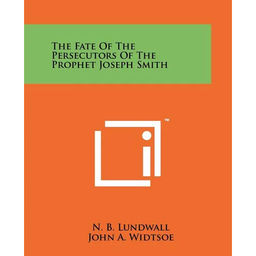 The Fate Of The Persecutors Of The Prophet Joseph Smith - Paperback
