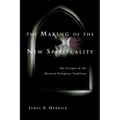 The Making of the New Spirituality: The Eclipse of the Western Religious Tradition - Paperback