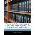 The Holly Tree Inn and a Christmas Tree, as Written in the Christmas Stories - Paperback
