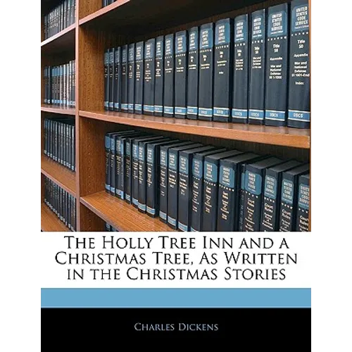 The Holly Tree Inn and a Christmas Tree, as Written in the Christmas Stories - Paperback
