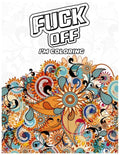 Fuck Off, I'm Coloring: A fun Adult Swear Word Coloring Book To Relieve Stress, Anxiety Stress Relief - Paperback