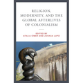 Religion, Modernity, and the Global Afterlives of Colonialism - Paperback
