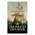 THE PIRATES OWN BOOK (Illustrated): Authentic Narratives of the Most Celebrated Sea Robbers - Paperback
