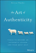 The Art of Authenticity: Tools to Become an Authentic Leader and Your Best Self - Hardcover