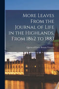 More Leaves From the Journal of Life in the Highlands, From 1862 to 1883 [microform] - Paperback