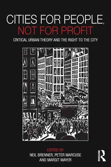 Cities for People, Not for Profit: Critical Urban Theory and the Right to the City - Paperback