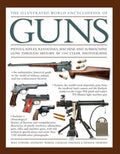 The Illustrated World Encyclopedia of Guns: Pistols, Rifles, Revolvers, Machine and Submachine Guns Through History in 1100 Clear Photographs - Hardcover