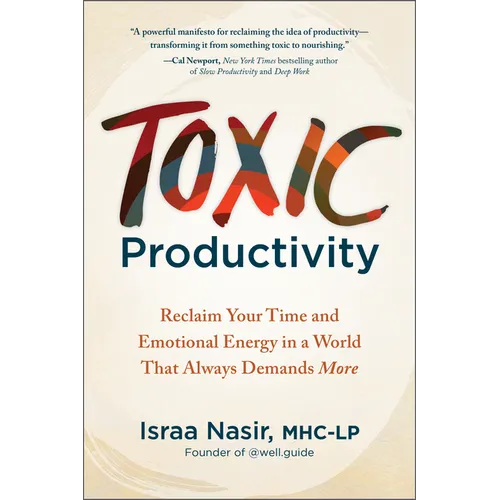 Toxic Productivity: Reclaim Your Time and Emotional Energy in a World That Always Demands More - Paperback