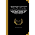 A Short Handbook of the Comparative Philology of the English, Anglo-Saxon, Frisian, Flemish or Dutch, Low or Platt Dutch, High Dutch or German, Danish - Paperback