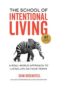The School of Intentional Living: A Real-World Approach to Living Life on Your Terms - Hardcover