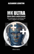 MK Ultra - Abuso ritual y control mental: Herramientas de dominación de la religión sin nombre - Hardcover