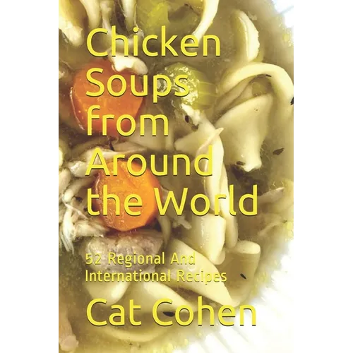 Chicken Soups from Around the World: 52 Regional And International Recipes - Paperback