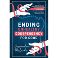 Ending Unhealthy Codependency for Good: Breaking Free from People-Pleasing and Going from Codependent to Independent with the Power of Letting Go and - Paperback