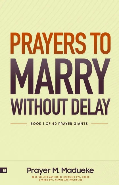 Prayers to Marry without Delay: Destroying Demonic Delays to Your Marital Destiny, Pray Your Way into Marital Breakthrough - Paperback