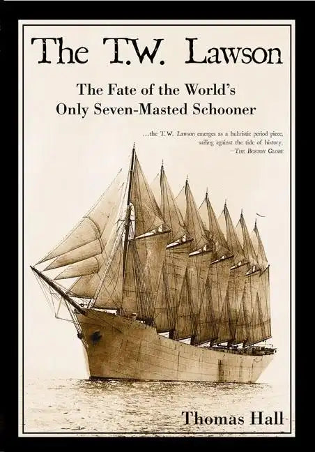 The T.W. Lawson: The Fate of the World's Only Seven-Masted Schooner - Paperback