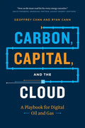 Carbon, Capital, and the Cloud: A Playbook for Digital Oil and Gas - Paperback