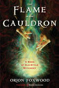 The Flame in the Cauldron: A Book of Old-Style Witchery - Paperback