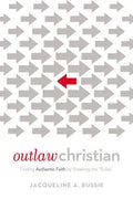 Outlaw Christian: Finding Authentic Faith by Breaking the 'Rules' - Paperback