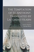 The Temptation of St. Anthony. Translated by Lafcadio Hearn - Paperback