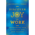 Discover Joy in Work: Transforming Your Occupation Into Your Vocation - Hardcover