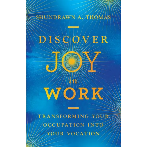 Discover Joy in Work: Transforming Your Occupation Into Your Vocation - Hardcover