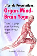 Lifestyle Prescriptions(R) Organ-Mind-Brain Yoga: There's a yoga pose for every organ in your body - Paperback