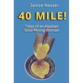 40 Mile!: Tales of an Alaskan Gold Mining Woman - Paperback