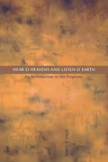 Hear, O Heavens and Listen, O Earth: An Introduction to the Prophets - Paperback