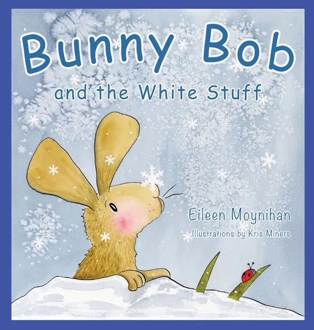 Bunny Bob and the White Stuff: Illustrations by Kris Miners - Hardcover