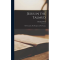Jesus in the Talmud; His Personality, His Disciples and His Sayings - Hardcover
