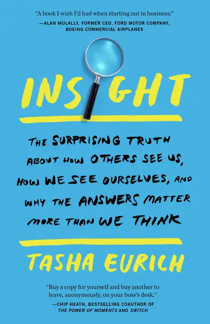 Insight: The Surprising Truth about How Others See Us, How We See Ourselves, and Why the Answers Matter More Than We Think - Paperback