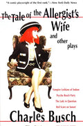 The Tale of the Allergist's Wife and Other Plays: The Tale of the Allergist's Wife, Vampire Lesbians of Sodom, Psycho Beach Party, the Lady in Questio - Paperback