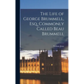 The Life of George Brummell, Esq. Commonly Called Beau Brummell - Hardcover