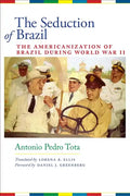 The Seduction of Brazil: The Americanization of Brazil during World War II - Paperback