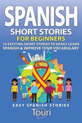 Spanish Short Stories for Beginners: 10 Exciting Short Stories to Easily Learn Spanish & Improve Your Vocabulary - Paperback