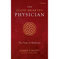 The Good-Hearted Physician: Volume Two - The Yoga of Medicine - Hardcover