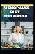 Menopause Diet Cookbook: The Ultimate diet cookbook for easy and peaceful healthy menopause stages for women - Paperback