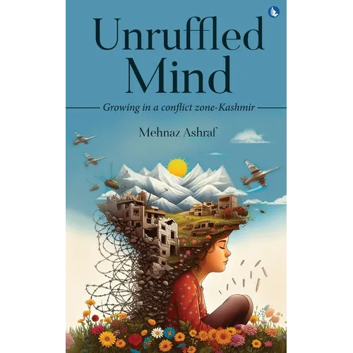 Unruffled Mind - Growing in a Conflict Zone-Kashmir - Paperback