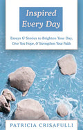 Inspired Every Day: Essays & Stories to Brighten Your Day, Give You Hope, & Strengthen Your Faith - Paperback