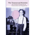 The Transsexual Scientist: The Causation and Experience of Transgenderism and Transsexualism - Paperback