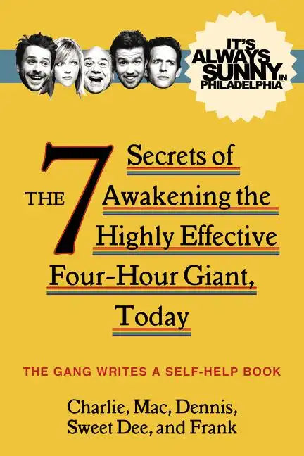 It's Always Sunny in Philadelphia: The 7 Secrets of Awakening the Highly Effective Four-Hour Giant, Today - Hardcover