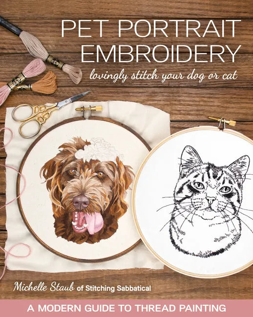 Pet Portrait Embroidery: Lovingly Stitch Your Dog or Cat; A Modern Guide to Thread Painting - Paperback