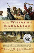 The Whiskey Rebellion: George Washington, Alexander Hamilton, and the Frontier Rebels Who Challenged America's Newfound Sovereignty - Paperback