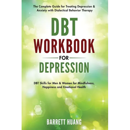DBT Workbook for Depression: The Complete Guide for Treating Depression & Anxiety with Dialectical Behavior Therapy DBT Skills for Men & Women for Min - Hardcover