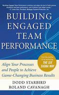 Building Engaged Team Performance: Align Your Processes and People to Achieve Game-Changing Business Results - Hardcover