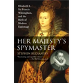 Her Majesty's Spymaster: Elizabeth I, Sir Francis Walsingham, and the Birth of Modern Espionage - Paperback