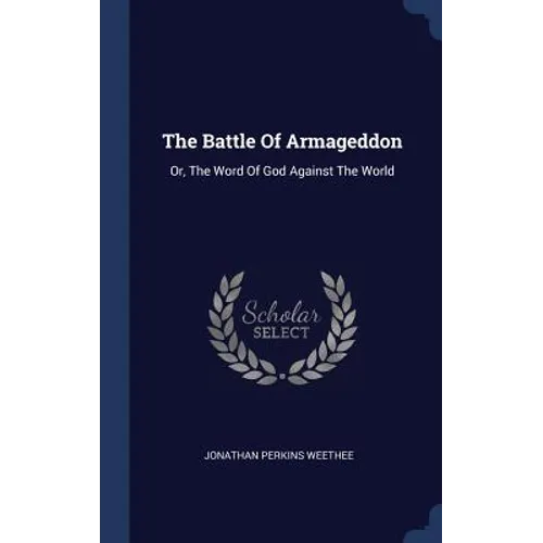 The Battle Of Armageddon: Or, The Word Of God Against The World - Hardcover