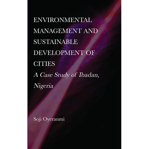 Environmental Management and Sustainable Development of Cities: A Case Study of Ibadan, Nigeria - Hardcover
