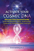 Activate Your Cosmic DNA: Discover Your Starseed Family from the Pleiades, Sirius, Andromeda, Centaurus, Epsilon Eridani, and Lyra - Paperback